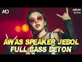 Lagu AWAS SPEAKER JEBOL‼️JUNGLE DUTCH FULL BASS BETON