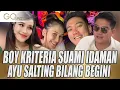 Lagu BOY KRITERIA SUAMI IDAMAN AYU, AYU TING TING SALTING BILANG BEGINI - GO SPOT