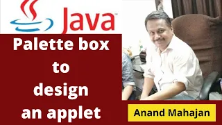Using Palette Box to design a java Applet Lecture By Anand Mahajan Mahajan Computers Kurukshetra