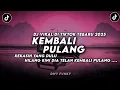 DJ KEMBALI PULANG ( KANGEN BAND ) TERBARU 2025