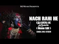 Lagu Nach Rahi He Kali Angna Me Remix ( Meme Edit ) Sandal Dhol Version DJ Aman MJ