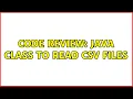 Code Review java class to read csv files 2 Solutions