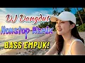 💃🎶 DJ DANGDUT NONSTOP REMIX FULL BASS 2025! BASS EMPUK BIKIN GOYANG TERUS! 🎧🔥