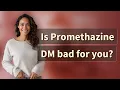 Is Promethazine DM bad for you