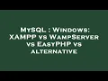 MySQL Windows XAMPP vs WampServer vs EasyPHP vs alternative