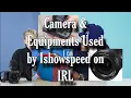 Camera Lens and other equipments used by Ishowspeed on IRL YouTube Livestream
