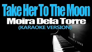 Download TAKE HER TO THE MOON - Moira Dela Torre (KARAOKE VERSION) MP3