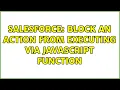 Salesforce Block an action from executing via Javascript Function 2 Solutions