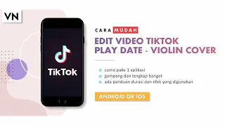 Cara Edit Video TikTok PLAY DATE - Violin Cover |Tutorial VN |LENGKAP DAN GAMPANG BANGET!