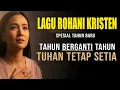 Lagu Tahun Berganti, Tuhan Tetap Setia | Lagu Rohani Kristen Spesial Tahun Baru