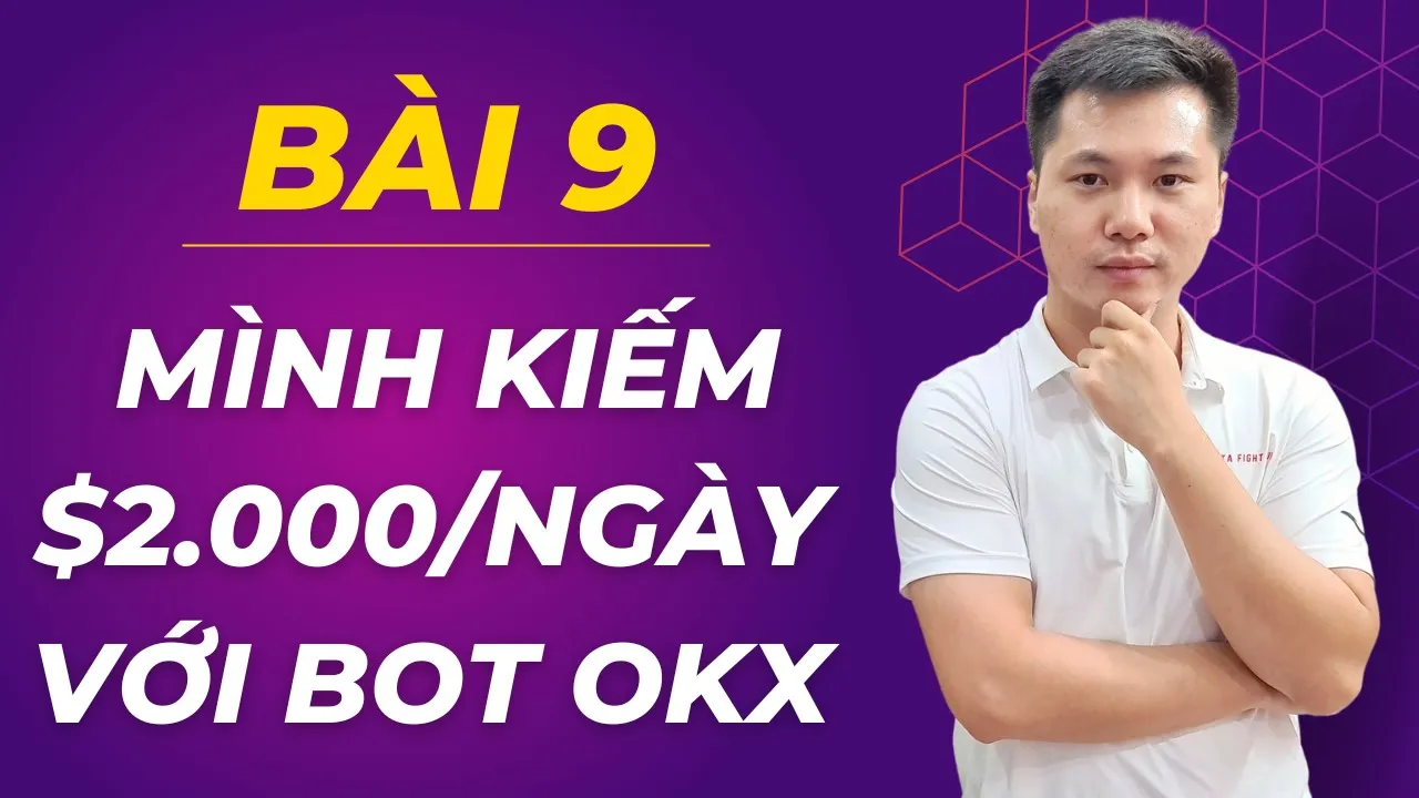 Outline Video Bài 9: Cách mình kiếm $2.000/ngày với Bot OKX
