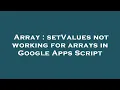 Array setValues not working for arrays in Google Apps Script