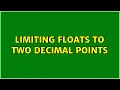 Limiting floats to two decimal points 32 Solutions