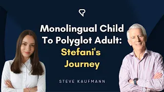 Monolingual Child to Polyglot Adult: Stefani’s Journey
