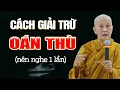 Download Lagu Cách Giải Trừ Oán Thù, Oan Gia Trái Chủ - SC. Thích Nữ Tâm Tâm