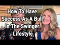How To Have Success As A Bull In The Swinger Lifestyle