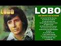 Download Lagu LOBO Nonstop Songs Greatest Hits Full Album 🎶 Best Songs of LOBO 💕 I'd Love You To Want Me