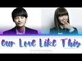 APINK (에이핑크) EUNJI & Seo In Guk (서인국) Our Love Like This (우리사랑 이대로) Color Coded Lyrics (Han/Rom/Eng)