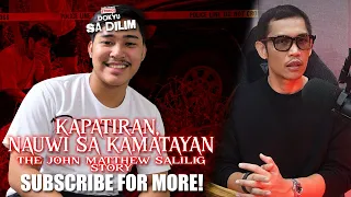 KAPATIRAN NAUWI SA KAMATAYAN | THE JOHN MATTHEW SALILIG STORY | DOKYU SA DILIM