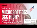 What is Microsoft 365 GCC High CMMC 2 0 Comparison to GCC