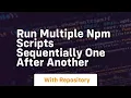 Run multiple npm scripts sequentially one after another