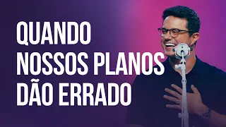 Quando nossos planos dão errado | Deive Leonardo