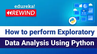 How to perform Exploratory Data Analysis Using Python Python Training Edureka Python Rewind - 1
