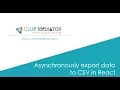 Asynchronously export data to CSV in React Export CSV using react-csv