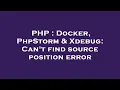 PHP Docker PhpStorm Xdebug Can t find source position error