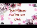 Don Williams - We Got Love (lyrics).