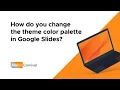 How do you change theme color palette in Google Slides