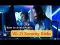 Why you should 100 AVOID Public Wi-Fi and its Security Risks