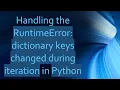 Handling the RuntimeError dictionary keys changed during iteration in Python