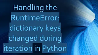 Handling the RuntimeError dictionary keys changed during iteration in Python