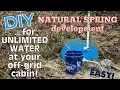EASY DIY NATURAL SPRING development for UNLIMITED water at a off-grid CABIN and how to store it too
