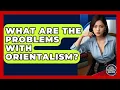 Download Lagu What Are The Problems With Orientalism? - Your Civil Rights Guide