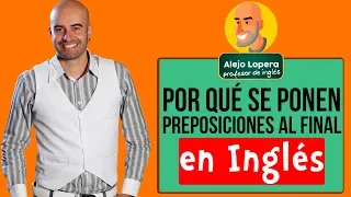 Por qué se ponen Preposiciones al final en INGLÉS