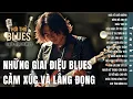 Download Lagu Blues Việt – Những Giai Điệu Cảm Xúc Và Lắng Đọng | Vietnamese Sad Blues Ballad Collection