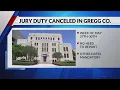 Gregg County District Court jury duty cancelled for residents