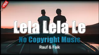 Download Lela Lela Le - Rauf \u0026 Faik | No Copyright Music MP3