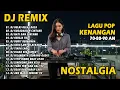 DJ REMIX NOSTALGIA TERBARU 2025 || LAGU TEMBANG KENANGAN 70,80,90AN || POPULER SEPANJANG MASA