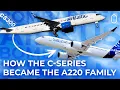 How The Bombardier CSeries Program Transitioned To The Airbus A220 Family