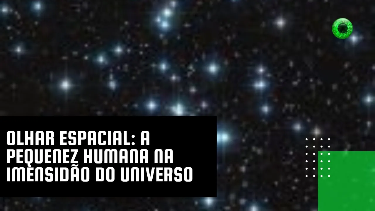 Olhar Espacial: a pequenez humana na imensidão do universo