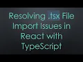 Resolving tsx File Import Issues in React with TypeScript