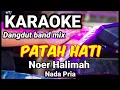 PATAH HATI - Noer Halimah | Karaoke dut band mix nada pria | Lirik