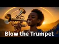 Download Lagu Blow the Trumpet – Afro Gospel Praise Anthem
