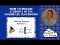How to engage online ESL students LE Teacher training April 2021