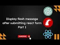Display flash message after submitting react form - Part 1