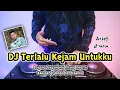 DJ TERLALU KEJAM UNTUKKU - REMIX TERBARU FULL BASS 2022
