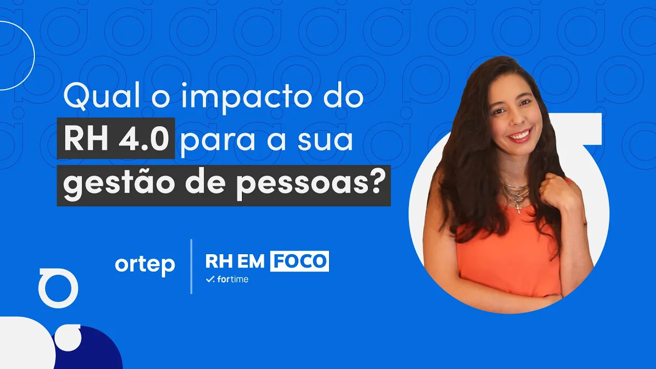 Veja como o RH 4.0 impacta na sua gestão de pessoas | RH em foco #79 - Vídeo do YouTube da Ortep